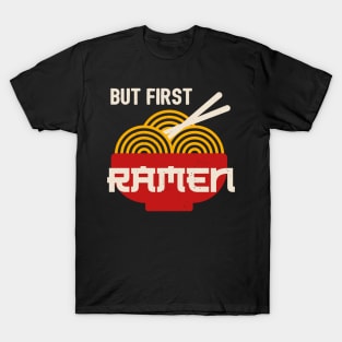 But First Ramen - Funny Ramen Noodles T-Shirt